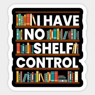 I Have No Shelf Control Funny Library Reading Lovers Sticker